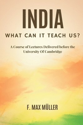 F. Max Müller - India: What can it teach us?: A Course of Lectures Delivered before the University Of Cambridge, Häftad