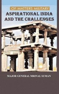 bokomslag OF MATTERS MILITARY ASPIRATIONAL INDIA AND THE CHALLENGES