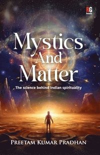 bokomslag Mystics And Matter:- The science behind Indian spirituality