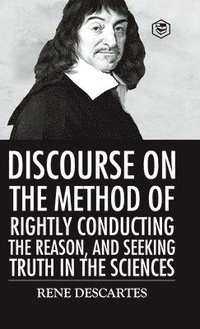 bokomslag Discourse on the Method of Rightly Conducting the Reason And Seeking Truth in the Sciences