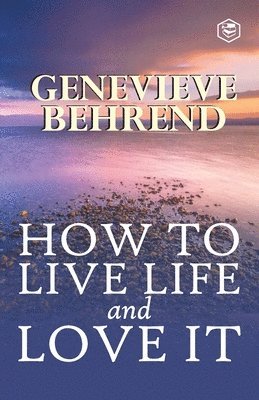 Genevieve Behrend - How To Live Life And Love It, Häftad