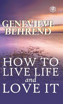 Genevieve Behrend - How To Live Life And Love It, Inbunden