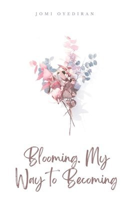 bokomslag Blooming. My Way to Becoming