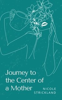 bokomslag Journey to the Center of a Mother