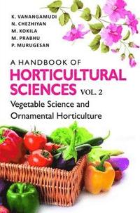 bokomslag Handbook of Horticultural Sciences: Vol.02: Vegetable Science and Ornamental Horticulture