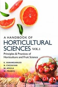 bokomslag Handbook of Horticultural Sciences: Vol.01: Principles and Practices of Horticulture and Fruit Science