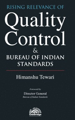 Himanshu Tewari - Rising Relevance of Quality Control and Bureau of Indian Standards Himanshu Tewari OakBridge, Inbunden