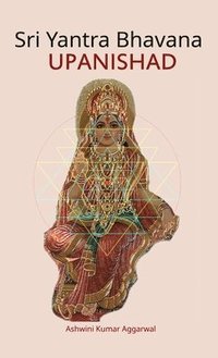 bokomslag Sri Yantra Bhavana Upanishad: Essence and Sanskrit Grammar