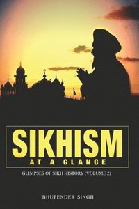 bokomslag Sikhism at a Glance - Glimpses of Sikh History (Volume 2)