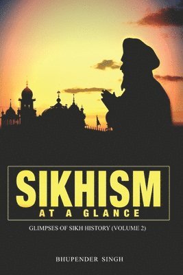 Sikhism at a Glance - Glimpses of Sikh History (Volume 2) 1