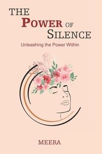 bokomslag The Power of Silence: Unleashing the Power Within