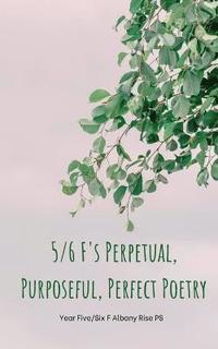 bokomslag 5/6 F's Perpetual, Purposeful, Perfect  Poetry