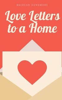 bokomslag Love Letters to a Home