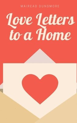 Love Letters to a Home 1