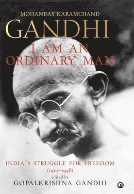 bokomslag I Am an Ordinary Man: India's Struggle for Freedom (1914-1948)