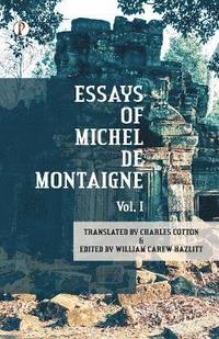 bokomslag The Essays of Michel De Montaigne Vol I