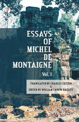 The Essays of Michel De Montaigne Vol I 1