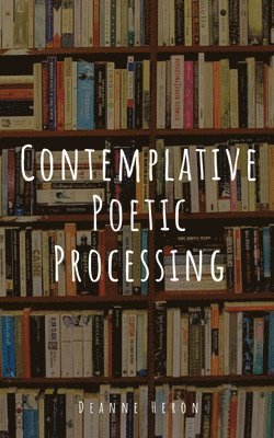 Deanne Heron - Contemplative Poetic Processing, Häftad