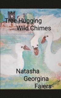 bokomslag Tree Hugging Wild Chimes written by Natasha Georgina Faiers.