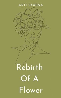 Arti Saxena - Rebirth Of A Flower, Häftad