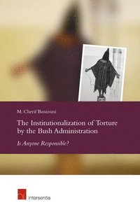 bokomslag The Institutionalization of Torture by the Bush Administration