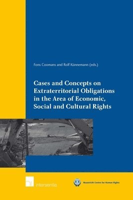Fons Coomans, Rolf Kunnemann - Cases and Concepts on Extraterritorial Obligations in the Area of Economic, Social and Cultural Rights, Häftad