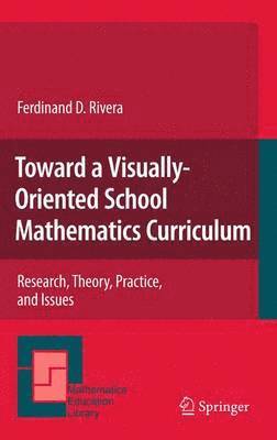 Ferdinand Rivera - Toward a Visually-Oriented School Mathematics Curriculum, Inbunden