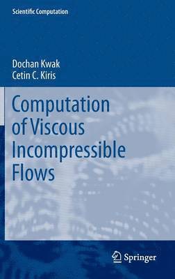 Dochan Kwak, Cetin C. Kiris - Computation of Viscous Incompressible Flows, Inbunden
