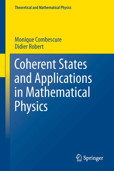 Monique Combescure, Didier Robert - Coherent States and Applications in Mathematical Physics, Inbunden