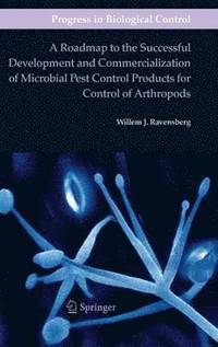 bokomslag A Roadmap to the Successful Development and Commercialization of Microbial Pest Control Products for Control of Arthropods