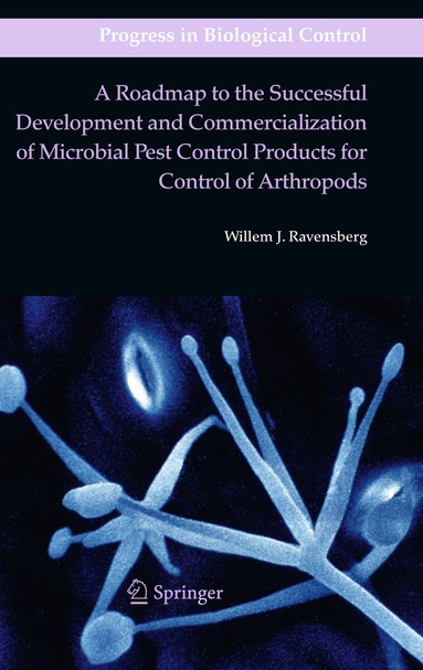 Willem J. Ravensberg - Roadmap to the Successful Development and Commercialization of Microbial Pest Control Products for Control of Arthropods, Inbunden