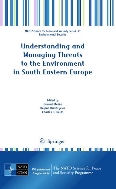 Gorazd Meško, Dejana Dimitrijević, Charles B. Fields - Understanding and Managing Threats to the Environment in South Eastern Europe, Inbunden