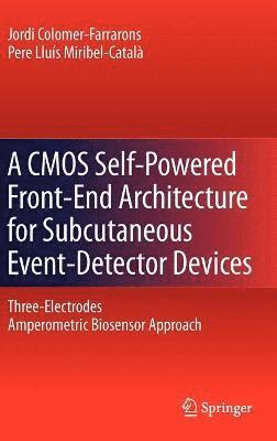 Jordi Colomer-Farrarons, Pere MIRIBEL, Pere Miribel - CMOS Self-Powered Front-End Architecture for Subcutaneous Event-Detector Devices, Inbunden