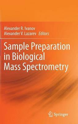 Alexander R. Ivanov, Alexander V. Lazarev - Sample Preparation in Biological Mass Spectrometry, Inbunden