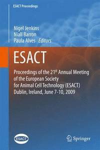 bokomslag Proceedings of the 21st Annual Meeting of the European Society for Animal Cell Technology (ESACT), Dublin, Ireland, June 7-10, 2009