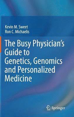 Busy Physician’s Guide To Genetics, Genomics and Personalized Medicine