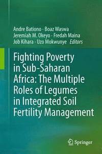 bokomslag Fighting Poverty in Sub-Saharan Africa: The Multiple Roles of Legumes in Integrated Soil Fertility Management