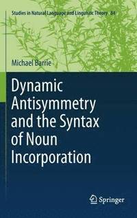 bokomslag Dynamic Antisymmetry and the Syntax of Noun Incorporation