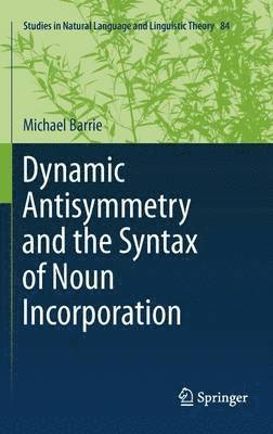 Dynamic Antisymmetry and the Syntax of Noun Incorporation 1