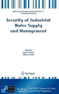 Aysel T. Atimtay, Subhas K. Sikdar - Security of Industrial Water Supply and Management, Inbunden