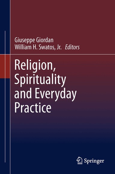 Giuseppe Giordan, William H. Swatos, Jr. - Religion, Spirituality and Everyday Practice, Inbunden