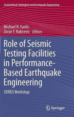 Michael N. Fardis, Zoran T. Rakicevic - Role of Seismic Testing Facilities in Performance-Based Earthquake Engineering, Inbunden