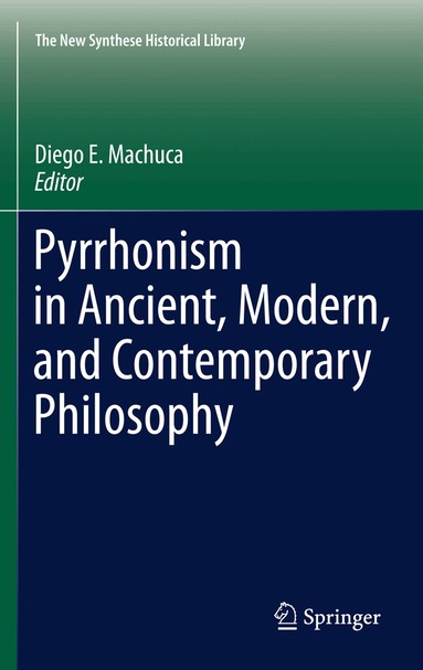 Diego E. Machuca - Pyrrhonism in Ancient, Modern, and Contemporary Philosophy, Inbunden