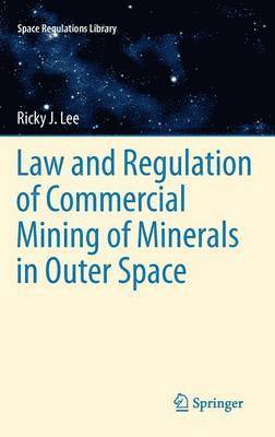 Law and Regulation of Commercial Mining of Minerals in Outer Space 1