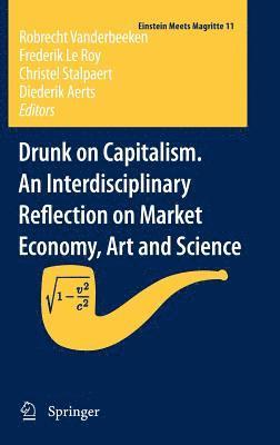 bokomslag Drunk on Capitalism. An Interdisciplinary Reflection on Market Economy, Art and Science