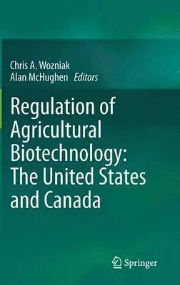 Regulation of Agricultural Biotechnology: The United States and Canada 1