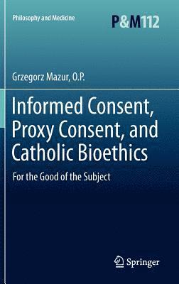 Informed Consent, Proxy Consent, and Catholic Bioethics 1