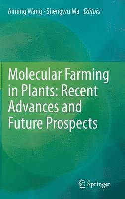 Molecular Farming in Plants: Recent Advances and Future Prospects 1