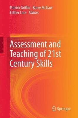 Patrick Griffin, Barry McGaw, Esther Care - Assessment and Teaching of 21st Century Skills, Inbunden
