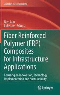 bokomslag Fiber Reinforced Polymer (FRP) Composites for Infrastructure Applications